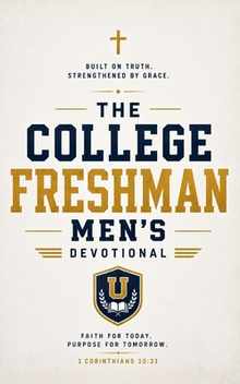 The College Freshman Men's Devotional: 40 Days of Scripture, Encouragement, and Prayer for College Freshman Men