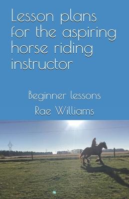 Lesson plans for the aspiring horse riding instructor: Beginner lessons