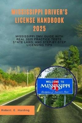 Mississippi driver's license handbook 2025: Mississippi DMV Guide with Real 2025 Practice Tests, State Laws, and Step-by-Step Licensing Tips Subscription