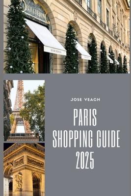 Paris Shopping Guide 2025: Discover the Best Boutiques, Markets, and Hidden Shopping Gems of Paris Subscription