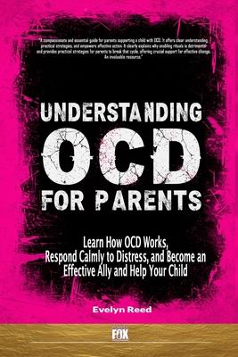 Understanding OCD For Parents: Learn How OCD Works, Respond Calmly to Distress, and Become an Effective Ally and Help Your Child Subscription