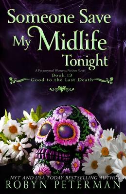 Someone Save My Midlife Tonight: A Paranormal Women's Fiction Novel: Good To The Last Death, Book 13 Subscription