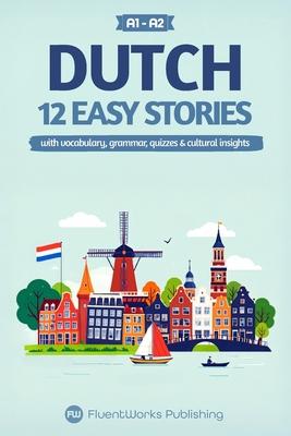 Learn Dutch with Stories - Beginner (A1 to A2): 12 Easy Stories with Vocabulary, Grammar, Quizzes & Cultural Insights Subscription
