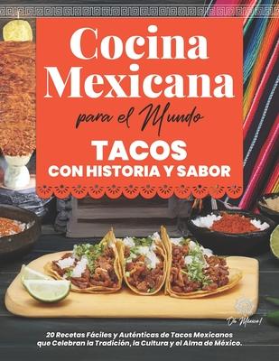 Cocina Mexicana para el Mundo, Tacos con Historia y Sabor: 20 Recetas Fciles y Autnticas de Tacos Mexicanos que Celebran la Tradicin, la Cultura y Subscription