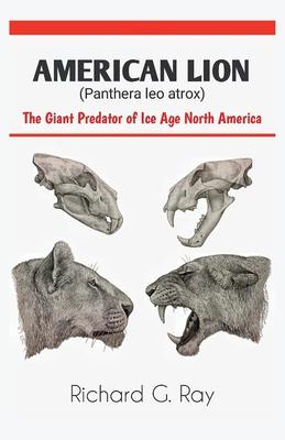 AMERICAN LION (Panthera leo atrox): The Giant Predator of Ice Age North America Subscription