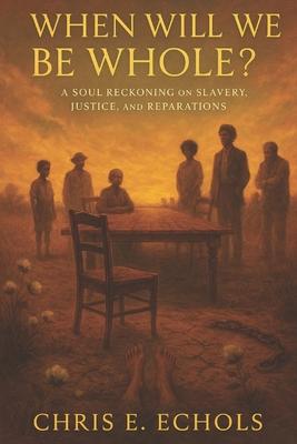 When Will We Be Whole?: A Soul Reconing on Slavery, Justice and Reparations Subscription