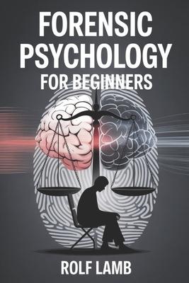 Forensic Psychology for Beginners: A Beginner's Handbook for Understanding Crime and Human Behavior Subscription