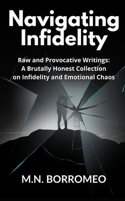 Navigating Infidelity: Raw and Provocative Writings: A Brutally Honest Collection on Infidelity and Emotional Chaos Subscription