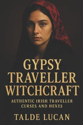 Gypsy Traveller Witchcraft: Authentic Irish Traveller Curses and Hexes Subscription
