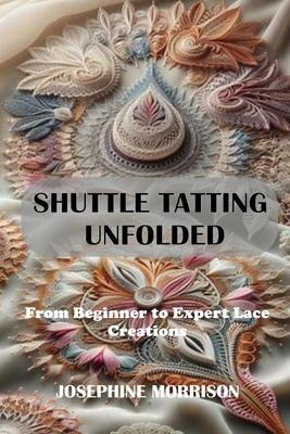 Shuttle Tatting Unfolded: From Beginner to Expert Lace Creations Subscription