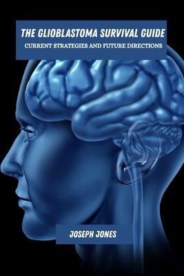 The glioblastoma survival guide: Current strategies and future directions Subscription