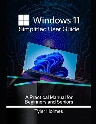 Windows 11 Simplified User Guide: A Practical Manual For Beginners And Seniors Subscription