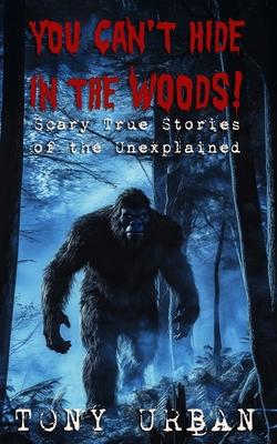 You Can't Hide in the Woods: Scary True Stories of the Unexplained Subscription