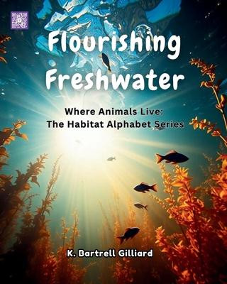 Flourishing Freshwater: Where Animals Live: The Habitat Alphabet Series Subscription