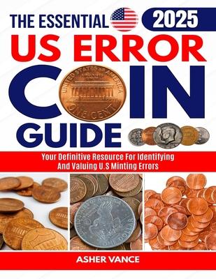The Essential US Error Coin Guide 2025: Your Definitive Resource for Identifying and Valuing U.S. Minting Errors Subscription
