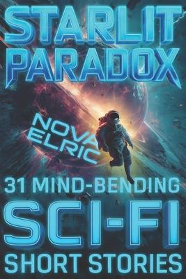 Starlit Paradox: 31 Sci Fi Short Stories - An Anthology of Mind-Bending Short Sci Fi Stories for Fans of Short Stories Sci Fi and Sci Fiction Books Subscription