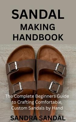 Sandal Making Handbook: The Complete Beginners Guide to Crafting Comfortable, Custom Sandals by Hand Subscription