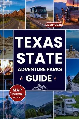 Texas State Parks Adventure Guide 2025-2026: The Ultimate Companion to Texas's Top Parks, Hidden Gems, Outdoor Adventures, Camping, and a Scenic Road Subscription