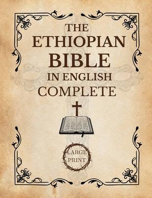 The Ethiopian Bible In English Complete [Large Print]: A Historical and Canonical Guide to the 88 Books of the Orthodox Church Subscription