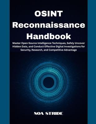 OSINT Reconnaissance Handbook: Master Open-Source Intelligence Techniques, Safely Uncover Hidden Data, and Conduct Effective Digital Investigations fo Subscription