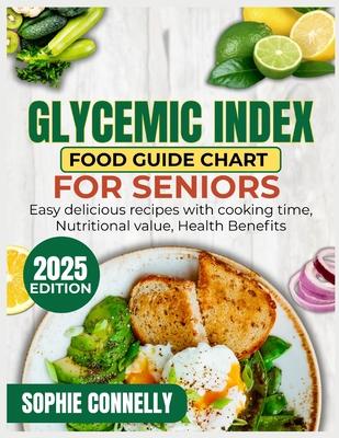 Glycemic Index Food guide Chart for Seniors: Easy Delicious Recipes with Cooking time, Nutritional value, Health benefits Subscription