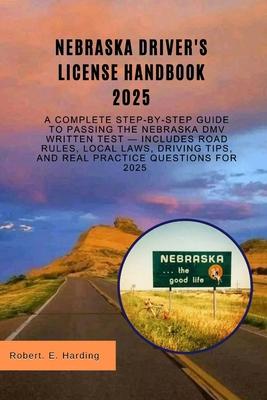 Nebraska driver's license handbook 2025: A Complete Step-by-Step Guide to Passing the Nebraska DMV Written Test - Includes Road Rules, Local Laws, Dri Subscription