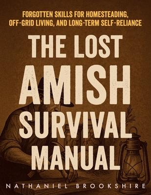 The Lost Amish Survival Manual: Forgotten Skills for Homesteading, Off-Grid Living, and Long-Term Self-Reliance Subscription