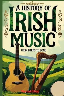 A History of Irish Music: Bards to Bono; From the Druids to Stadiums with Playlist Subscription