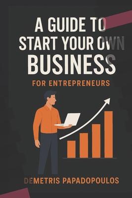 A Guide to Start Your Own Business: Proven Steps for New Entrepreneurs to Launch with Confidence Subscription