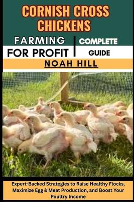 Cornish Cross Chickens Farming for Profit: COMPLETE GUIDE: A Beginner-to-Expert Blueprint for Raising Fast-Growing Meat Birds, Maximizing Growth Rates Subscription