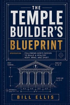 The Temple Builder's Blueprint: Following God's design to build a healthy body, mind, and spirit. Subscription