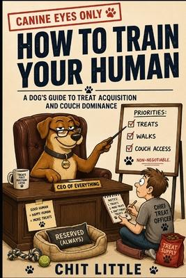 How to Train Your Human: A Dog's Guide to Treat Acquisition and Couch Dominance Subscription