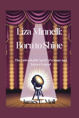 Liza Minnelli: Born to Shine: The Unbreakable Spirit of a Stage and Screen Legend Subscription