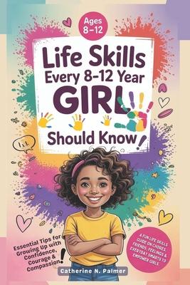 Life Skills Every 8-12 Year Old Girl Should Know: A Fun Life Skills Guide on Chores, Friends, Feelings and Everyday Smarts to Empower Girls Subscription