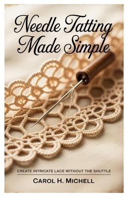Needle Tatting Made Simple: Create Intricate Lace without the Shuttle Subscription