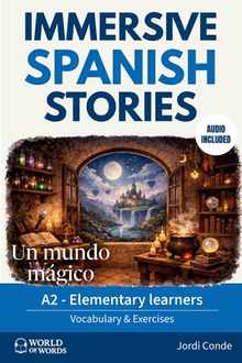 Un Mundo Mgico: A full-length Spanish novel (200 pages) with plenty of images and exercises for beginners. 24 chapters + full free audio. A2 level