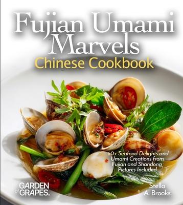 Fujian Umami Marvels, Chinese Cookbook: 60+ Seafood Delights and Umami Creations from Fujian and Shandong, Pictures Included Subscription