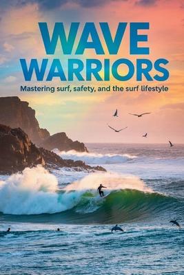 Wave Warriors: Mastering Surf, Safety, and the Surf Lifestyle Subscription
