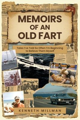 Memoirs of an Old Fart: Tales I've Told So Often I'm Beginning to Believe Them Myself Subscription