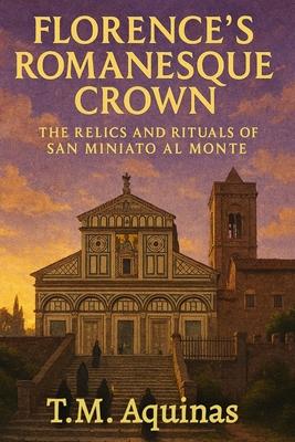 Florence's Romanesque Crown: The Relics and Rituals of San Miniato al Monte Subscription