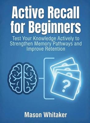 Active Recall for Beginners: Test Your Knowledge Actively to Strengthen Memory Pathways and Improve Retention Subscription
