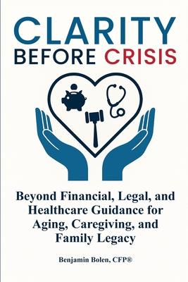 Clarity Before Crisis: Beyond Financial, Legal, and Healthcare Guidance for Aging, Caregiving, and Family Legacy Subscription