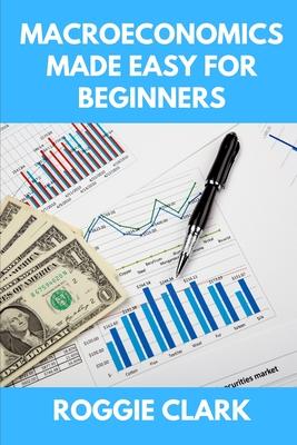 Macroeconomics Made Easy For Beginners: A Practical Guide to Economic Cycles, Inflation, Policy, Trade, and the Big Picture Economy Subscription