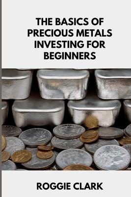 The Basics of Precious Metals Investing for Beginners: How to Invest in Gold, Silver, Platinum, and Palladium for Long-Term Wealth Subscription