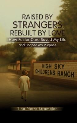 Raised by Strangers, Rebuilt by Love How Foster Care Saved My Life and Shaped My Purpose Subscription