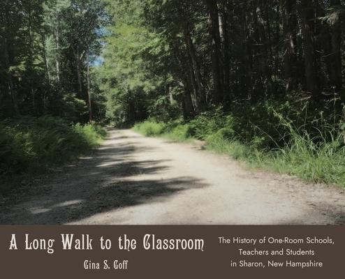 A Long Walk to the Classroom: The History of One-Room Schools, Teachers and Students in Sharon, New Hampshire Subscription