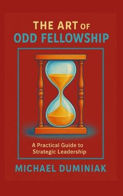The Art of Odd Fellowship: A Practical Guide to Strategic Leadership Subscription