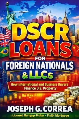 DSCR Loans for Foreign Nationals & LLCs: How International and Business Buyers Finance U.S. Property Subscription