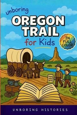 Unboring Oregon Trail for Kids: Funny, Interesting, Concise Guide to Wagons, Wild Trails, and Wacky History You Won't Believe Are True Subscription
