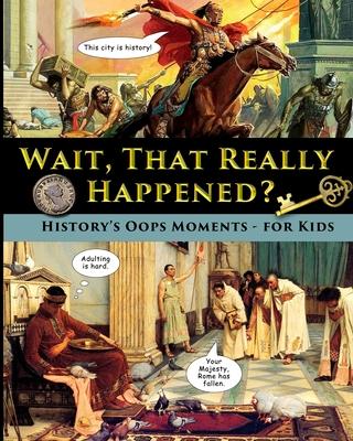 Wait, That Really Happened? - History's Oops Moments - for Kids Subscription